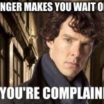 The Sherlock Struggle Is Real | CLIFF HANGER MAKES YOU WAIT ONE WEEK; AND YOU'RE COMPLAINING? | image tagged in sherlock holmes,sherlock,sherlock struggle,fangirl,truth,funny | made w/ Imgflip meme maker