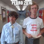 VOTE FOR PEDRO 2016!! | PEDRO 2016 | image tagged in vote pedro | made w/ Imgflip meme maker