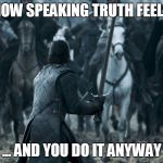 HOW SPEAKING TRUTH FEELS; ... AND YOU DO IT ANYWAY | image tagged in short satisfaction vs truth | made w/ Imgflip meme maker