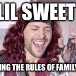 Lil sweet | LIL SWEET; DEFYING THE RULES OF FAMILY DAY | image tagged in lil sweet | made w/ Imgflip meme maker