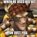 Troll Master. | WHEN HE USES HIS ULT; ON JUST YOU. | image tagged in junkrat,scumbag,overwatch,overwatch memes,overwatch junkrat | made w/ Imgflip meme maker