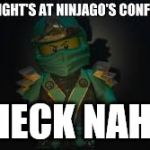 Ninjago meme | HECK NAH! | image tagged in ninjago meme | made w/ Imgflip meme maker