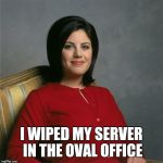 Monica Lewinsky  | I WIPED MY SERVER IN THE OVAL OFFICE | image tagged in monica lewinsky | made w/ Imgflip meme maker