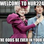 Hunger Games | WELCOME TO NUR224; MAY THE ODDS BE EVER IN YOUR FAVOR | image tagged in hunger games | made w/ Imgflip meme maker