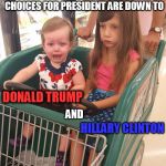 Emo Sisters | WHEN YOU REALIZE THAT OUT OF 300 MILLION AMERICANS, OUR CHOICES FOR PRESIDENT ARE DOWN TO; DONALD TRUMP; AND; HILLARY CLINTON | image tagged in emo sisters | made w/ Imgflip meme maker