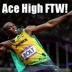 Bolt | Ace High FTW! | image tagged in bolt | made w/ Imgflip meme maker