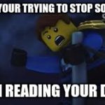 Ninjago Jay | WHEN YOUR TRYING TO STOP SOMEONE; FROM READING YOUR DIARY | image tagged in ninjago jay | made w/ Imgflip meme maker