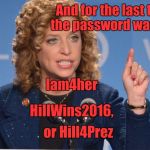 A Hacker is born every minute. | And for the last time the password was NOT; Iam4her; HillWins2016, or Hill4Prez | image tagged in debbie wasserman schultz,fixed,rigged,dnc,hillary clinton | made w/ Imgflip meme maker