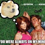 Maybe I didn't treat you quite as good as I should have... | YOU WERE ALWAYS ON MY MIND | image tagged in anna dreaming of doge,memes | made w/ Imgflip meme maker