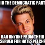 #FreeMilo vs #DNCLeaks | DID THE DEMOCRATIC PARTY; BAN ANYONE FROM THEIR SERVER FOR HATESPEECH? | image tagged in a new year message from milo,memes,dncleaks,email scandal,hillary clinton 2016,freemilo | made w/ Imgflip meme maker