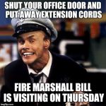 Fire marshall ILC | SHUT YOUR OFFICE DOOR AND PUT AWAY EXTENSION CORDS; FIRE MARSHALL BILL IS VISITING ON THURSDAY | image tagged in fire marshall ilc | made w/ Imgflip meme maker