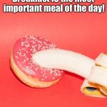 Breakfast | Breakfast IS the most important meal of the day! | image tagged in breakfast,justification,protien pack | made w/ Imgflip meme maker