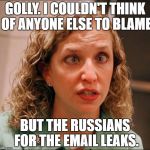 one eyed rodg | GOLLY. I COULDN'T THINK OF ANYONE ELSE TO BLAME; BUT THE RUSSIANS FOR THE EMAIL LEAKS. | image tagged in one eyed rodg | made w/ Imgflip meme maker