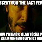 I'm thinking I'm back | I WAS ABSENT FOR THE LAST FEW WEEKS; BUT NOW I'M BACK. GLAD TO SEE PEOPLE STOPPED SPAMMING ABOUT NICE AND MUNICH | image tagged in i'm thinking i'm back | made w/ Imgflip meme maker