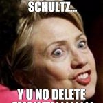 hillary email advice | DEBBIE WASSERMAN SCHULTZ... Y U NO DELETE EMAILZ!!11111111 | image tagged in hillary clinton fish | made w/ Imgflip meme maker