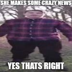 hi guys scarce here and today we have some crazy news. | WHEN SHE MAKES SOME CRAZY NEWS GUYS; YES THATS RIGHT | image tagged in hi guys scarce here and today we have some crazy news | made w/ Imgflip meme maker