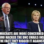 Silly Democrats | DEMOCRATS ARE MORE CONCERNED AS TO WHO HACKED THE DNC EMAILS INSTEAD OF THE FACT THEY RIGGED IT AGAINST ME! | image tagged in silly democrats | made w/ Imgflip meme maker