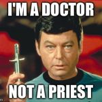 Doctor Leonard McCoy | I'M A DOCTOR; NOT A PRIEST | image tagged in hypo spray,memes | made w/ Imgflip meme maker
