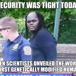 Look Y'all...Made in a Dish! | SECURITY WAS TIGHT TODAY; WHEN SCIENTISTS UNVEILED THE WORLDS FIRST GENETICALLY MODIFIED HUMAN | image tagged in predator captured | made w/ Imgflip meme maker