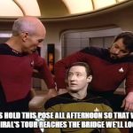 Star Trek | "LET'S HOLD THIS POSE ALL AFTERNOON SO THAT WHEN THE ADMIRAL'S TOUR REACHES THE BRIDGE WE'LL LOOK BUSY" | image tagged in star trek | made w/ Imgflip meme maker
