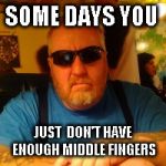 Mean Jay | SOME DAYS YOU; JUST  DON'T HAVE ENOUGH MIDDLE FINGERS | image tagged in mean jay | made w/ Imgflip meme maker