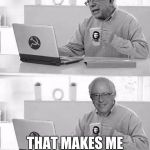 Inferior Commies. | I'M A COMMIE; THAT MAKES ME A STUPID COMMUNIST | image tagged in cloak the communism bernie,memes,crush the commies | made w/ Imgflip meme maker