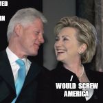Political Swingers | SCREWED  AN  INTERN
 \; /        
WOULD  SCREW  AMERICA | image tagged in bill and hillary | made w/ Imgflip meme maker