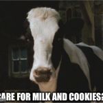 Care For Milk And Cookies? | CARE FOR MILK AND COOKIES? | image tagged in betsy,memes,charlotte's web,reba mcentire,cow | made w/ Imgflip meme maker