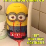 This minion will freak you out ! | HEY, BUY YOUR KIDS THIS MINION SHAMPOO; THEY WON'T HAVE NIGHTMARES, PROMISE ! | image tagged in minion bleeding eyes,shampoo,minions,minions dafuq,bleeding | made w/ Imgflip meme maker