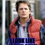 Mj fox bttf | THEY'RE RIGHT... I LOOK LIKE I JUMP SHIP! | image tagged in mj fox bttf | made w/ Imgflip meme maker