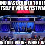 DNC; Hide the American Flag! | THE DNC HAS DECIDED TO RENAME ITSELF A WHINE FESTIVAL; NOTHING BUT WHINE, WHINE, WHINE! | image tagged in dnc hide the american flag | made w/ Imgflip meme maker