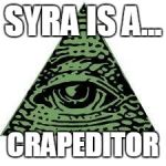illuminati confirmed | SYRA IS A... CRAPEDITOR | image tagged in illuminati confirmed | made w/ Imgflip meme maker
