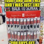 Back to School | WAS IN WALMART TODAY AND SAW THIS AND I WAS JUST LIKE; "YOU GUYS GET ME SO WELL" | image tagged in back to school | made w/ Imgflip meme maker