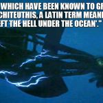 The Latin name for giant squid | "GIANT SQUIDS, WHICH HAVE BEEN KNOWN TO GROW TO 50 FEET, ARE CALLED ARCHITEUTHIS, A LATIN TERM MEANING 'CREATURES THAT SHOULD BE LEFT THE HELL UNDER THE OCEAN'." - LARRY ALEXANDER | image tagged in giant squid | made w/ Imgflip meme maker