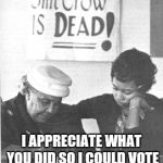 Blacks Not Voting | I APPRECIATE WHAT YOU DID SO I COULD VOTE | image tagged in blacks not voting | made w/ Imgflip meme maker