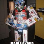 Meanwhile in Canada | ONLY CANADIANS GET; MAPLE SYRUP AND BOOZE | image tagged in meanwhile in canada | made w/ Imgflip meme maker
