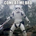 Star Wars traitor | COME AT ME BRO | image tagged in star wars traitor | made w/ Imgflip meme maker