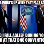 Democratic Naptional Convention  | O BAM A WHAT'S UP WITH THAT FACE BARACKY DID I FALL ASLEEP DURING YOUR SPEECH AT THAT DNC CONVENTION TOO | image tagged in memes,bubba and barack,dnc,democratic convention,hillary clinton,bill clinton | made w/ Imgflip meme maker