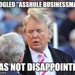 I was going to make a meme about Democrats, but this popped up in my search. | GOOGLED "ASSHOLE BUSINESSMAN"; WAS NOT DISAPPOINTED. | image tagged in trump,google seatch,funny,asshole,businessman | made w/ Imgflip meme maker