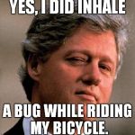 Too bad we didn't have IMGFLIP in 1992. | YES, I DID INHALE; A BUG WHILE RIDING MY BICYCLE. | image tagged in bill clinton wink | made w/ Imgflip meme maker