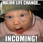 INCOMING | MAJOR LIFE CHANGE... | image tagged in incoming | made w/ Imgflip meme maker