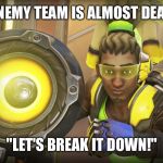 Drop the beat. | ENEMY TEAM IS ALMOST DEAD; "LET'S BREAK IT DOWN!" | image tagged in lucio,overwatch,blizzard entertainment,overwatch memes,overwatch lucio | made w/ Imgflip meme maker