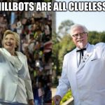 Hillary Reaches Out To Saders Supporters | HILLBOTS ARE ALL CLUELESS. | image tagged in hillary reaches out to saders supporters | made w/ Imgflip meme maker