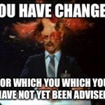 scanners2 | YOU HAVE CHANGES; FOR WHICH YOU WHICH YOU HAVE NOT YET BEEN ADVISED | image tagged in scanners2 | made w/ Imgflip meme maker