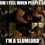 Woody Harrelson Cry | HOW I FEEL WHEN PEOPLE SAY; I'M A SLUMLORD | image tagged in woody harrelson cry | made w/ Imgflip meme maker