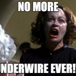 Joan Crawford | NO MORE; UNDERWIRE EVER!!! | image tagged in joan crawford | made w/ Imgflip meme maker