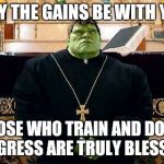 Hulk Priest | MAY THE GAINS BE WITH YOU; THOSE WHO TRAIN AND DON'T DIGRESS ARE TRULY BLESSED | image tagged in hulk priest | made w/ Imgflip meme maker