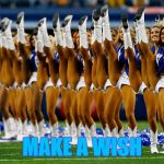 Dallas Cowboys cheerleaders | MAKE A WISH | image tagged in dallas cowboys cheerleaders | made w/ Imgflip meme maker