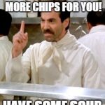No junk food for you. | YOU GOT BRACES? NO MORE CHIPS FOR YOU! HAVE SOME SOUP. | image tagged in memes,funny,no soup for you | made w/ Imgflip meme maker