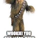 star wars | WOOKIE! YOU CAN LEARN MATH WITH MRS. LOFTY! | image tagged in star wars | made w/ Imgflip meme maker